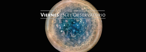 Ciclo de Charlas: “Viaje al interior de Júpiter: primeros resultados de la misión Juno”