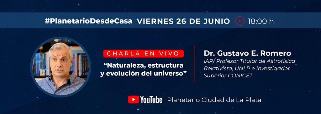 Naturaleza, estructura y evolución del UNIVERSO - Dr. Gustavo Romero
