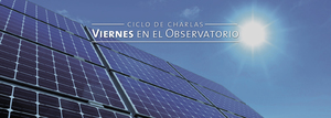 Ciclo de Charlas: “Aplicaciones espaciales y terrestres de la energía solar fotovoltaica”