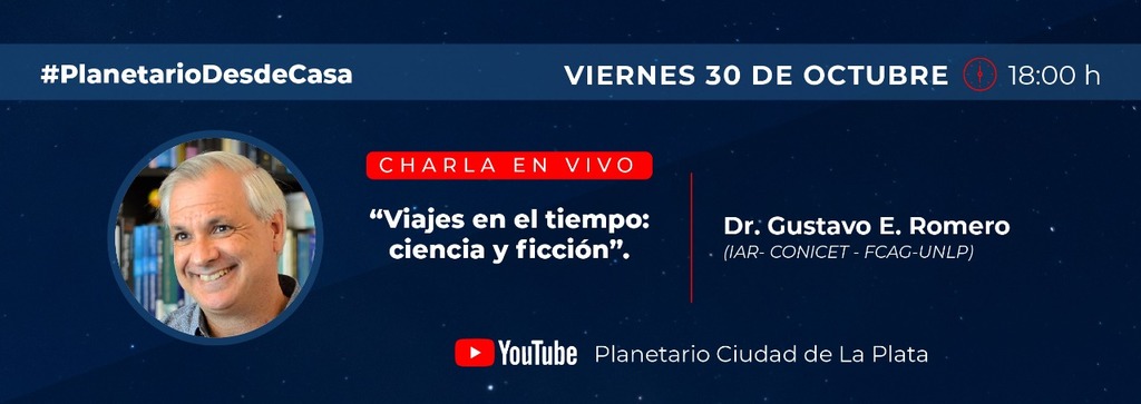 VIAJES EN EL TIEMPO: ciencia Y ficción - Dr. Gustavo Romero
