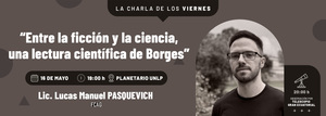 Charla de los viernes   | “Entre la ficción y la ciencia, una lectura científica de Borges”